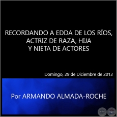 RECORDANDO A EDDA DE LOS ROS, ACTRIZ DE RAZA, HIJA Y NIETA DE ACTORES - Por ARMANDO ALMADA-ROCHE - Domingo, 29 de Diciembre de 2013